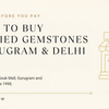 Where to buy certified gemstones in Gurugram and Delhi NCR | Tushar Gems