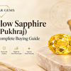 Yellow Sapphire (Pukhraj) buying guide - Tushar Gems