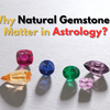 Why natural gemstones matter in astrology - Tushar Gems