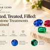 Heated, Treated, Filled: Gemstone Treatments Explained