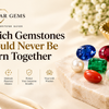 Which Gemstones Should Never Be Worn Together